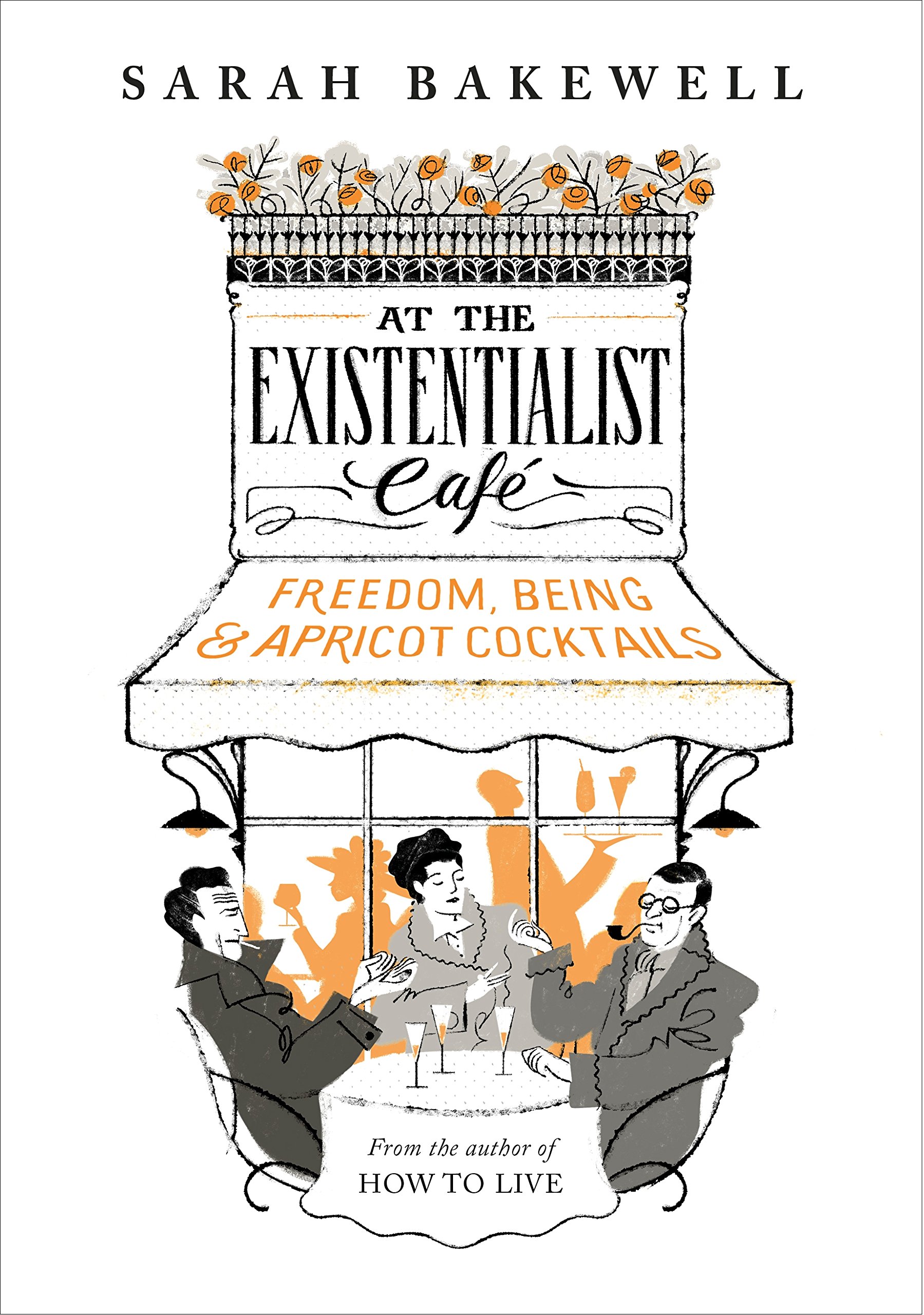 At the Existentialist Cafe by Sarah Bakewell